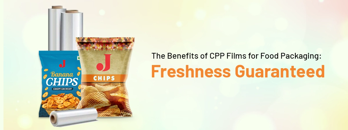 The Benefits of CPP Films for Food Packaging: Freshness Guaranteed